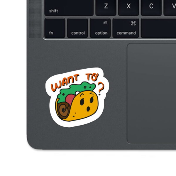 A sticker with the words "WANT TO?"