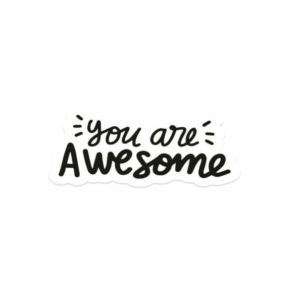 A sticker with the words "YOU ARE AWESOME".