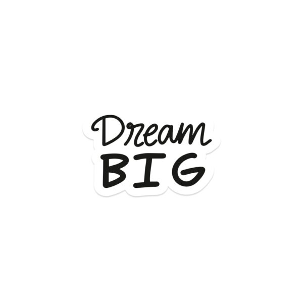 Black and white "Dream Big" sticker.