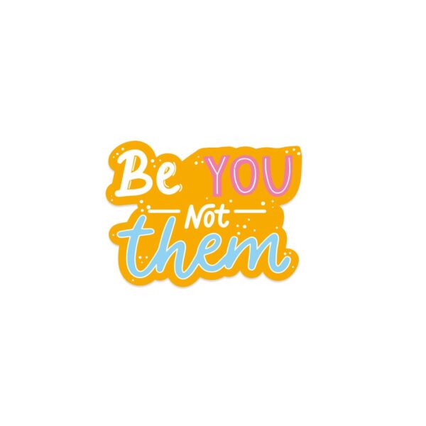 A sticker with the words "Be you not them".