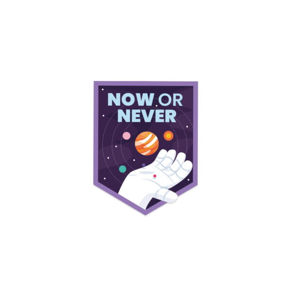 A sticker with the words "NOW OR NEVER"